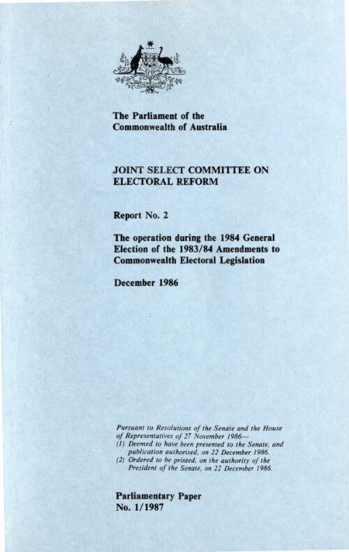 The operation during the 1984 general election of the 1983/84 amendments to Commonwealth Electoral legislation. Report no. 2 / a report from the Joint Select Committee on Electoral Reform