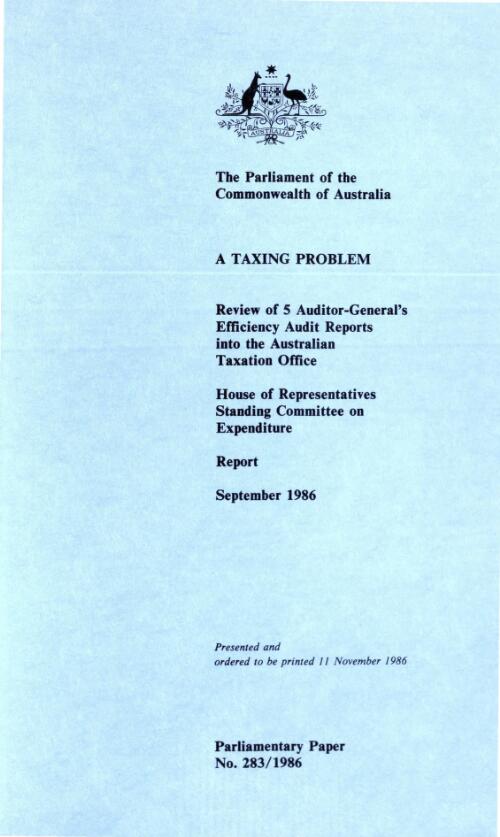 A taxing problem : review of 5 Auditor-General's efficiency audit reports into the Australian Taxation Office : report September 1986 / House of Representatives Standing Committee on Expenditure