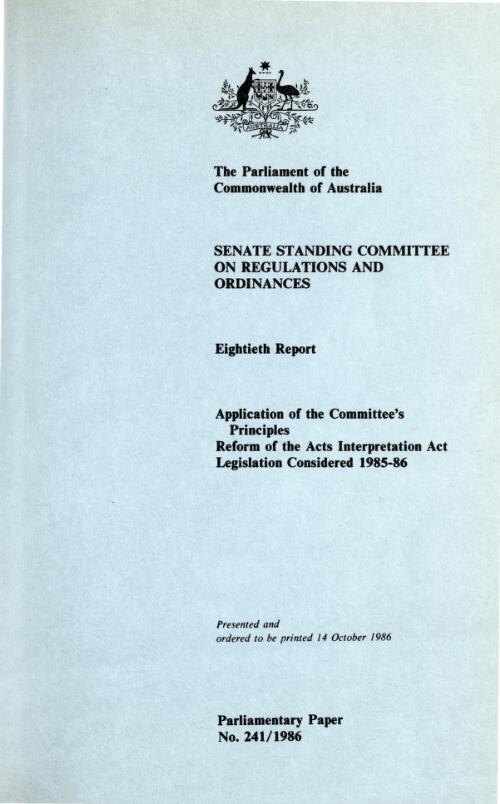 Application of the Committee's principles; Reform of the Acts Interpretation Act; legislation considered 1985-86 / Senate Standing Committee on Regulations and Ordinances eightieth report