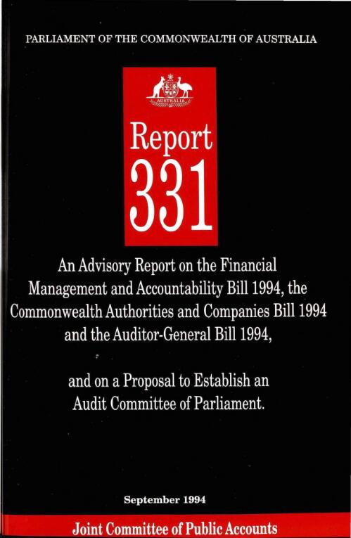 An advisory report on the Financial Management and Accountability Bill 1994, the Commonwealth Authorities and Companies Bill 1994 and the Auditor-General Bill 1994, and on a proposal to establish an Audit Committee of Parliament / Joint Committee of Public Accounts