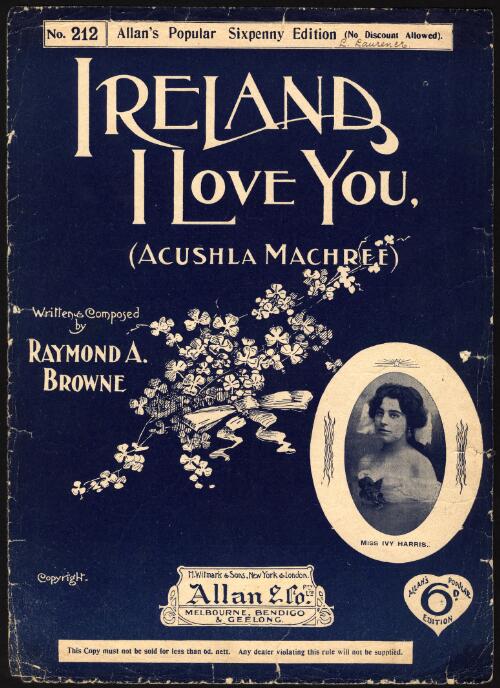 Ireland, I love you (Acushla machree) [music] : song / written and composed by Raymond A. Browne