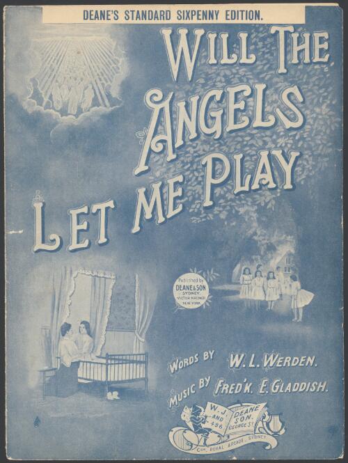 Will the angels let me play? [music] / words by W.L. Werden ; music Fred'k E. Gladdish