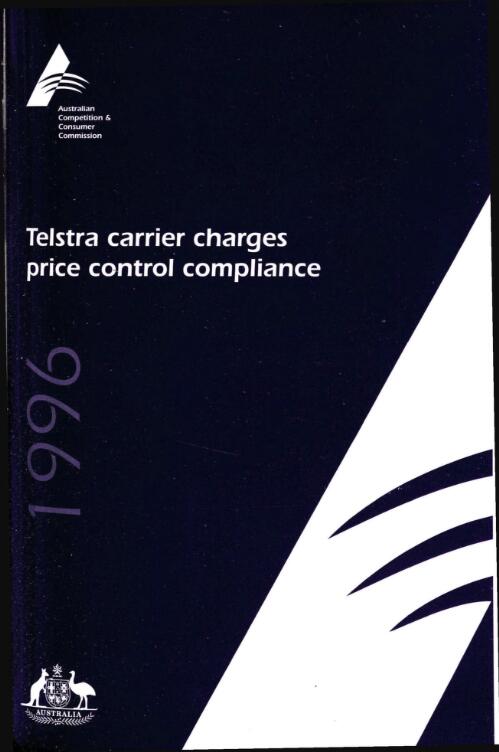 Telstra carrier charges price control compliance 1996 : report to Minister of Communication, the Information Economy and the Arts / [Australian Competition & Consumer Commission]