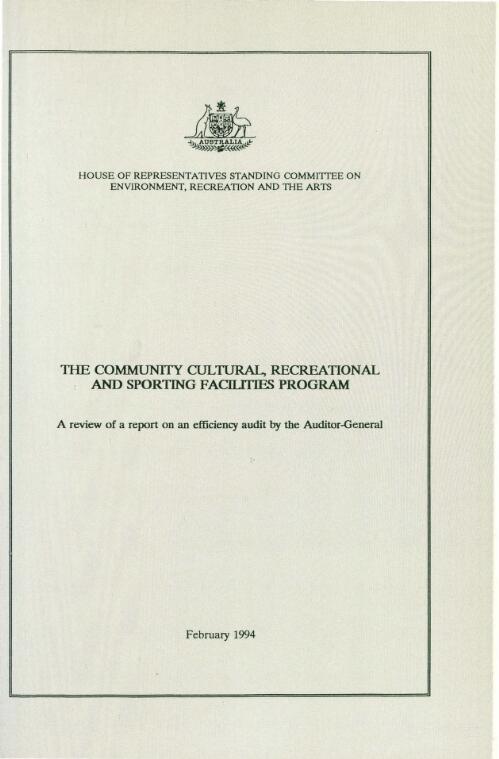 The Community Cultural, Recreational and Sporting Facilities Program : a review of a report of an efficiency audit by the Auditor-General / House of Representatives Standing Committee on Environment, Recreation and the Arts