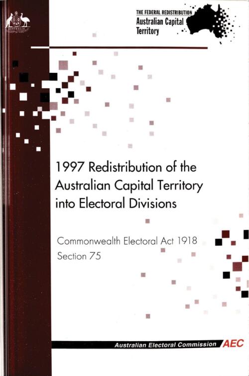 1997 redistribution of the Australian Capital Territory into electoral divisions : Commonwealth Electoral Act 1918 Section 75 / Australian Electoral Commission