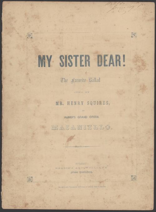 My sister dear [music] : the favorite ballad sung by Mr. Henry Squires in Auber's grand opera Masaniello
