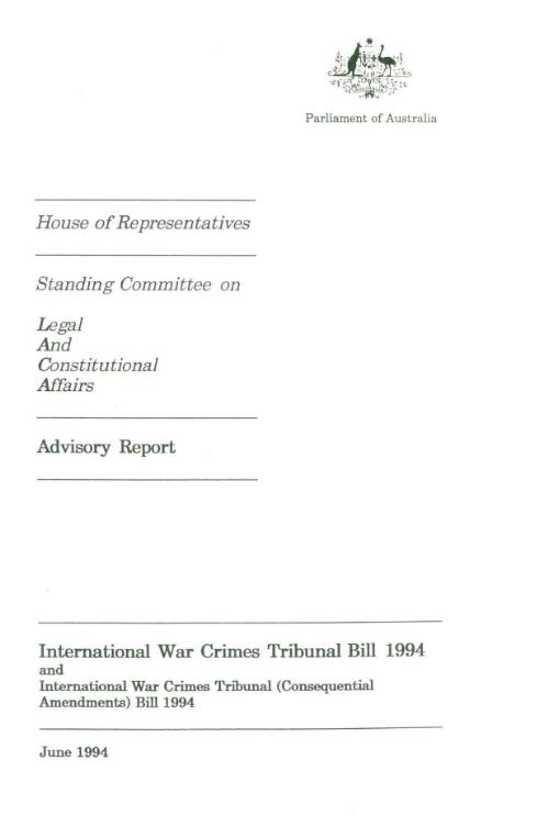 Advisory report on International War Crimes Tribunal Bill 1994 and International War Crimes Tribunal (Consequential Amendments) Bill 1994 / House of Representatives Standing Committee on Legal and Constitutional Affairs