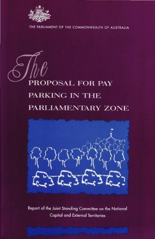The proposal for pay parking in the Parliamentary Zone / report of the Joint Standing Committee on the National Capital and External Territories
