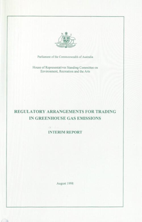 Regulatory arrangements for trading in greenhouse gas emissions : interim report / House of Representatives Standing Committee on Environment, Recreation and the Arts