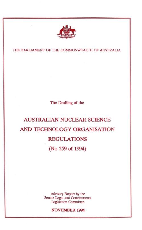 The drafting of the Australian Nuclear Science and Technology Organisation regulations (no. 259 of 1994) / advisory report by the Senate Legal and Constitutional Legislation Committee