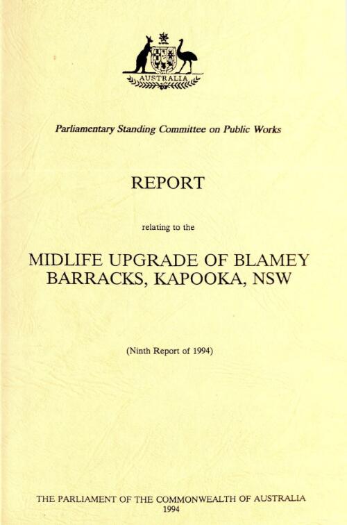 Report relating to the midlife upgrade of Blamey Barracks, Kapooka, NSW (ninth report of 1994) / Parliamentary Standing Committee on Public Works