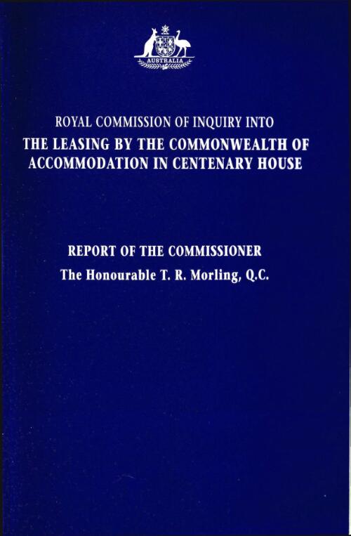 Royal Commission of Inquiry into the Leasing by the Commonwealth of Accommodation in Centenary House / [report of the Commissioner T.R. Morling]