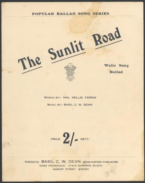 The sunlit road [music] : waltz song ballad / words by Nellie Ferris ; music by Basil C.W. Dean