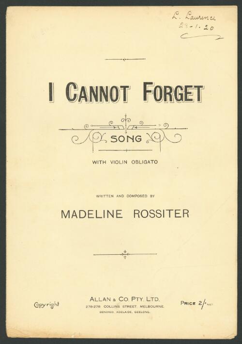 I cannot forget [music] : song / written and composed by Madeline Rossiter