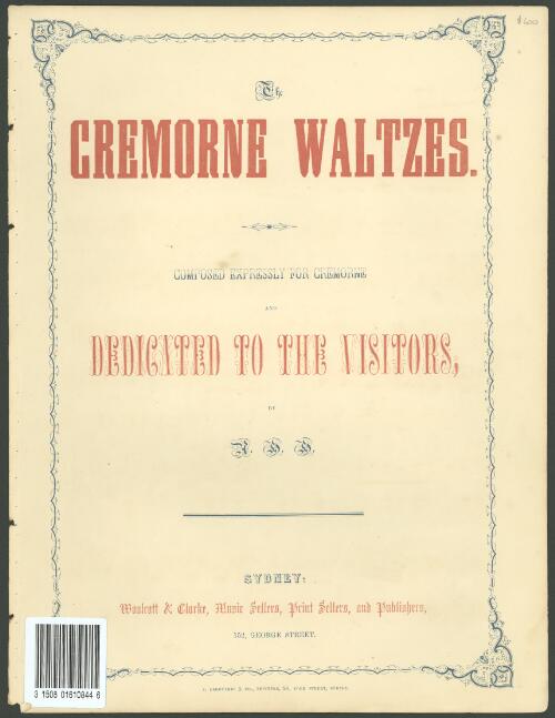 The Cremorne waltzes [music] / composed expressly for Cremorne and dedicated to the visitors, by A. H. H