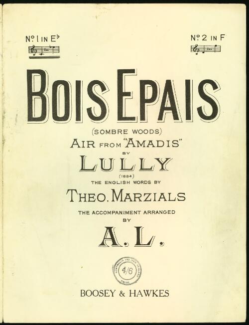 Bois epais [music] = Sombre woods ; air from "Amadis" / by Lully (1684) ; the English words by Theo Marzials ; the accompaniment arranged by A. L