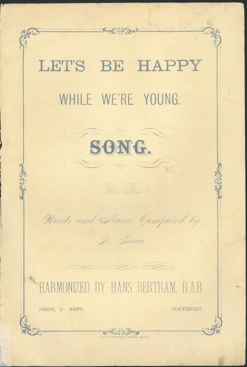 Let's be happy while we're young [music] : song / words and music composed by R. Bruce ; harmonized by Hans Bertram