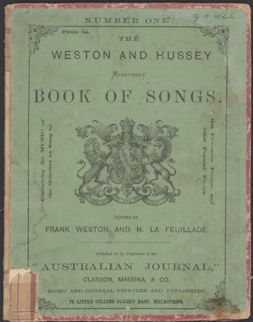 The Weston and Hussey minstrels' book of songs [music] : containing the music of the melodies as sung by this favourite troupe, and other popular pieces / edited by Frank Weston and N. La Feuillade