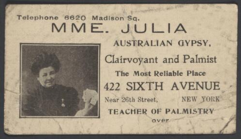 Mme. Julia, Australian gypsy : clairvoyant and palmist : the most reliable place, 422 Sixth Avenue, near 26th Street, New York, teacher of palmistry
