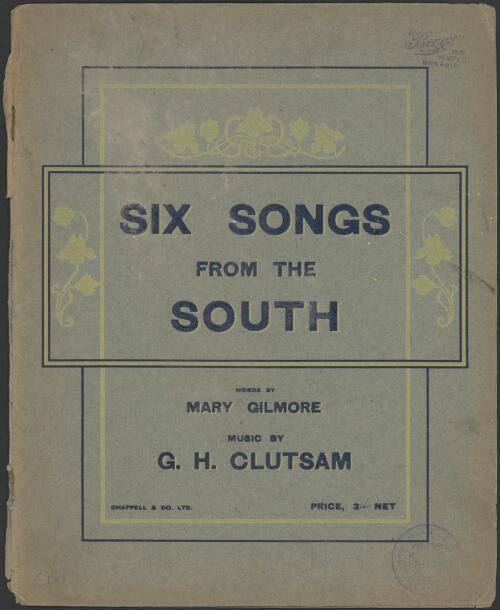 Six songs from the south [music] / words by Mary Gilmore ; music by G.H. Clutsam
