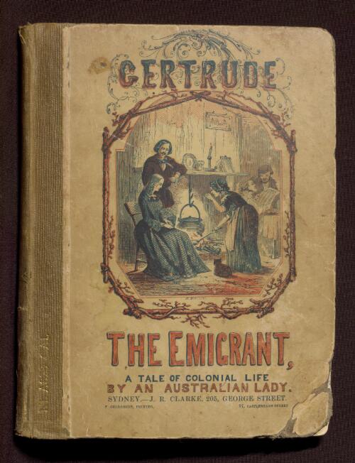 Gertrude, the emigrant : a tale of colonial life / by an Australian lady