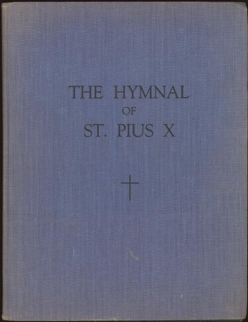 The Hymnal of St. Pius X [music] : a collection of masses and hymns for the use of parishes and schools in the Catholic Church / edited by Percy Jones