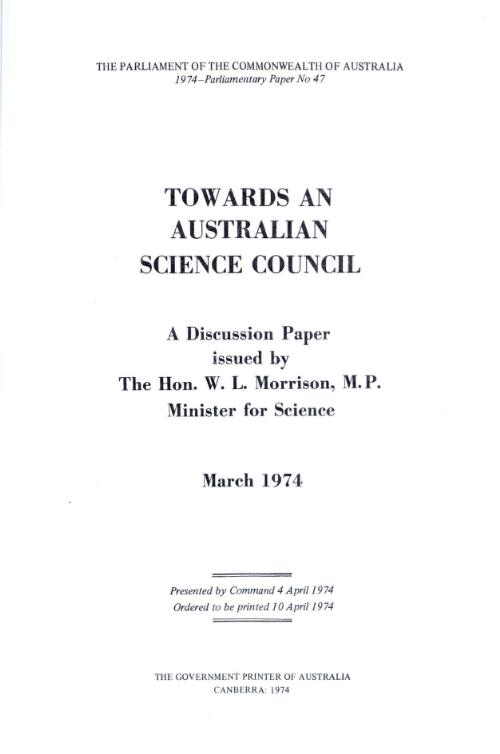 Towards an Australian Science Council : a discussion paper / issued by the Hon. W.L. Morrison, M.P., Minister for Science, March 1974