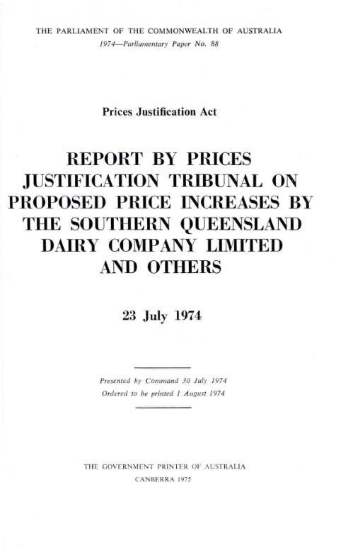 Report by Prices Justification Tribunal on proposed price increases by the southern Queensland Dairy Company Limited and others, 23 July 1974 / Prices Justification Tribunal