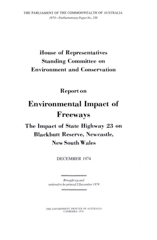 Report on environmental impact of freeways : the impact of State Highway 23 on Blackbutt Reserve, Newcastle, New South Wales, December 1974 / House of Representatives Standing Committee on Environment and Conservation