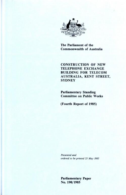 Report relating to the construction of new telephone exchange building for Telecom Australia, Kent Street, Sydney (fourth report of 1985)  / Parliamentary Standing Committee on Public Works