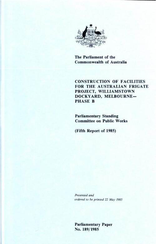 Report relating to the construction of facilities for the Australian Frigate Project, Williamstown Dockyard, Melbourne : Phase B (fifth report of 1985)