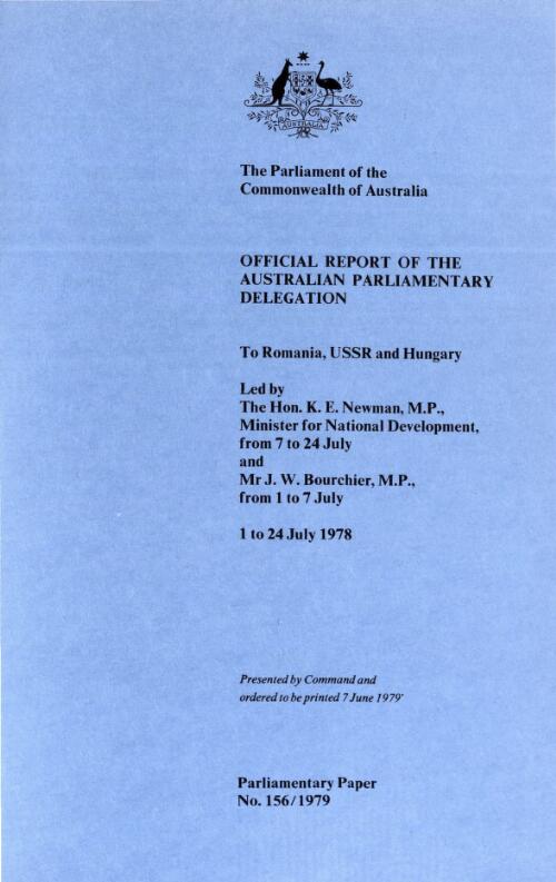 Official report of the Australian Parliamentary Delegation to Romania, USSR and Hungary, led by the Hon. K.E. Newman, M.P., Minister for National Development, from 7 to 24 July, and J.W. Bourchier, M.P., from 1 to 7 July, 1 to 24 July 1978