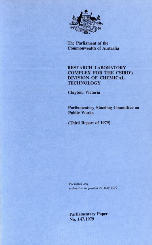 Report relating to the proposed construction of a research laboratory complex for the CSIRO's Division of Chemical Technology at Clayton, Victoria (third report of 1979) / Parliamentary Standing Committee on Public Works