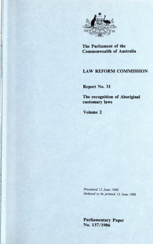 The recognition of Aboriginal customary laws : volume 2 report no. 31  / Law Reform Commission