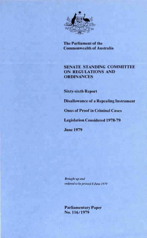 Sixty-sixth report : disallowance of a repealing instrument; onus of proof in criminal cases; legislation considered 1978-79, June 1979 / Senate Standing Committee on Regulations and Ordinances