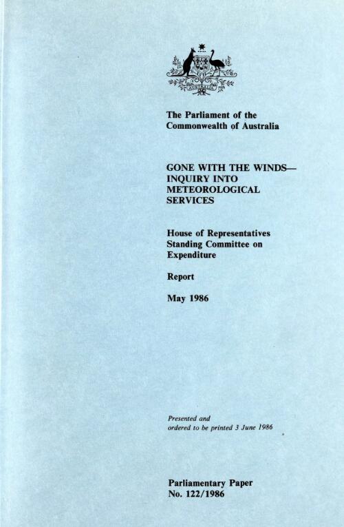 Gone with the winds : inquiry into meteorological services / report from the House of Representatives Standing Committee on Expenditure, May 1986