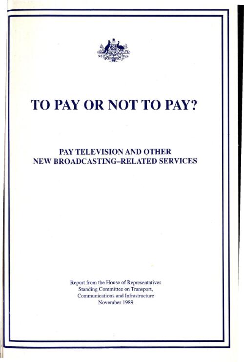 To pay or not to pay? : pay television and other new broadcasting-related services : report from the House of Representatives, Standing Committee on Transport, Communications and Infrastructure