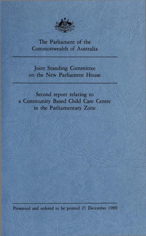 Second report relating to a community based child care centre in the Parliamentary Zone / the Parliament of the Commonwealth of Australia, Joint Standing Committee on the New Parliament House