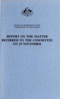 Report on the matter referred to the Committee on 23 November / House of Representatives, Committee of Privileges