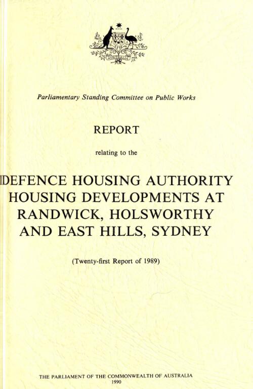 Report relating to the Defence Housing Authority housing developments at Randwick, Holsworthy and East Hills, Sydney (twenty-first report of 1989) / Parliamentary Standing Committee on Public Works