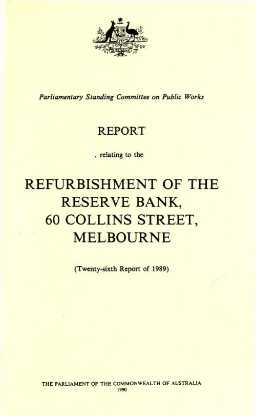 Report relating to the refurbishment of the Reserve Bank, 60 Collins Street, Melbourne (twenty-sixth report of 1989) / Parliamentary Standing Committee on Public Works
