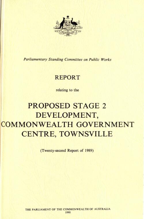 Report relating to the proposed stage 2 development, Commonwealth Government Centre, Townsville (twenty-second report of 1989) / Parliamentary Standing Committee on Public Works