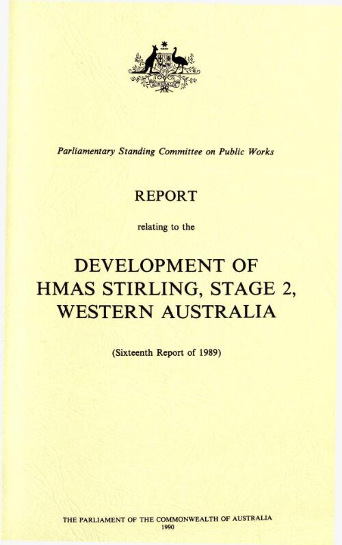 Report relating to the development of HMAS Stirling, stage 2, Western Australia (sixteenth report of 1989) / Parliamentary Standing Committee on Public Works