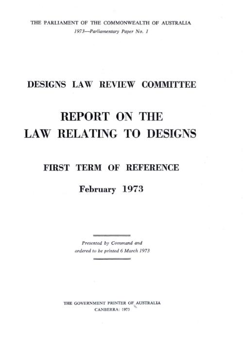 Report on the law relating to designs (first term of reference), February 1973 / Designs Law Review Committee