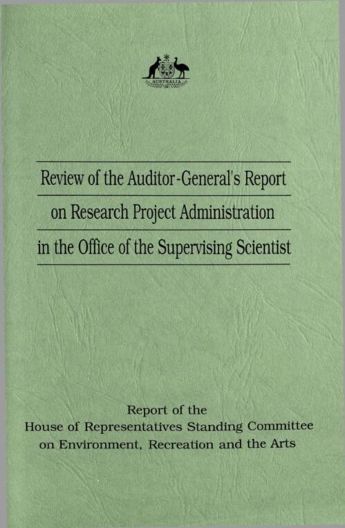Review of the Auditor-General's report on research project administration in the office of the supervising scientist / report of the House of Representatives Standing Committee on Environment, Recreation and the Arts