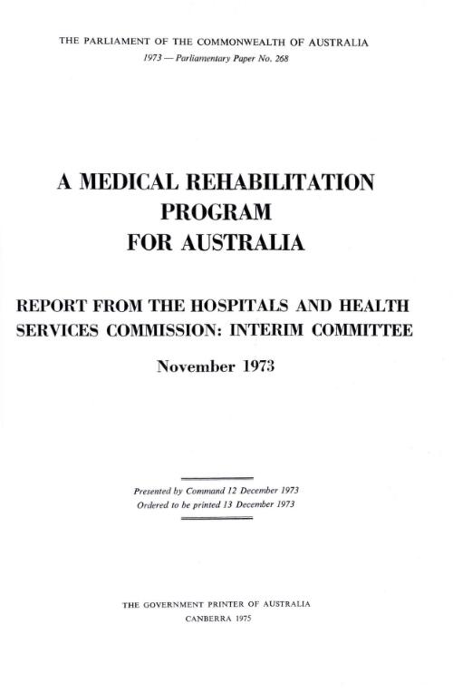 A medical rehabilitation program for Australia : a report from the Hospitals and Health Services Commission, Interim Committee, November 1973