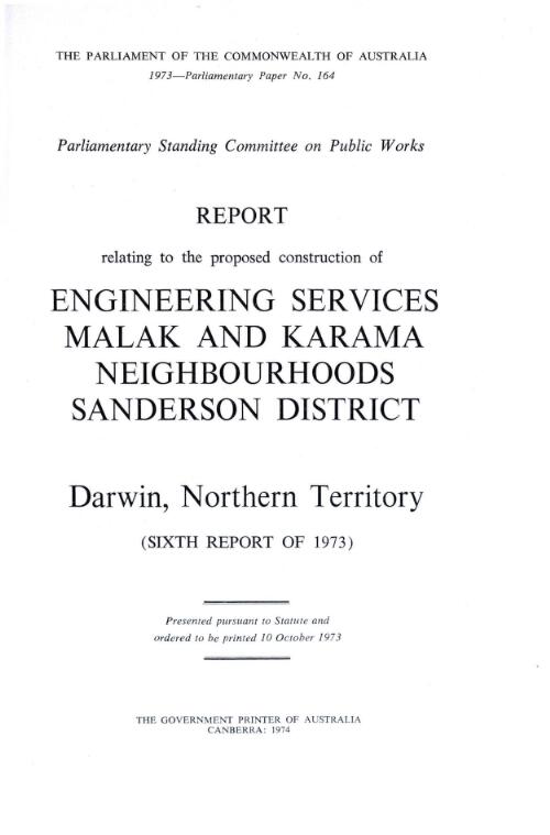 Report relating to the proposed construction of engineering services, Malak and Karama neighbourhoods, Sanderson district, Darwin, Northern Territory / [Parliamentary Standing Committee on Public Works]
