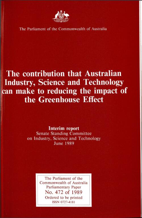 The contribution that Australian industry, science and technology can make to reducing the impact of the Greenhouse effect : interim report /from the Senate Standing Committee on Industry, Science and Technology