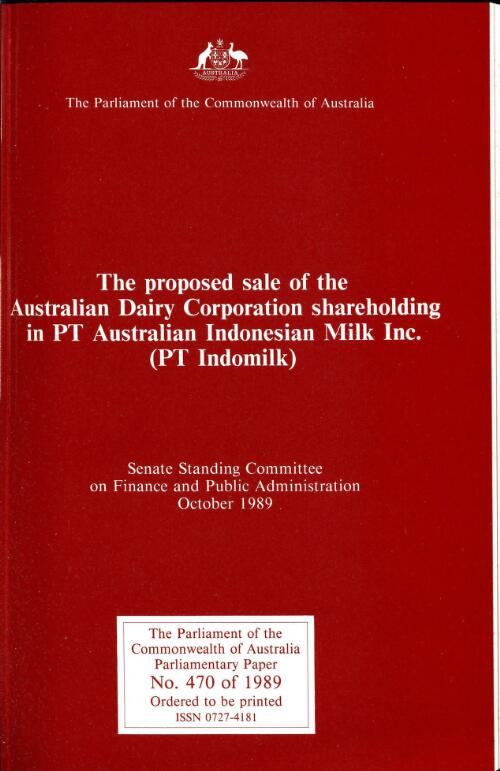 The proposed sale of the Australian Dairy Corporation shareholding in PT Australian Indonesian Milk Inc. (PT Indomilk) / the Parliament of the Commonwealth of Australia, Senate Standing Committee on Finance and Public Administration