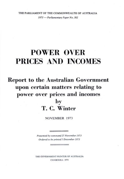 Power over prices and incomes : report to the Australian government upon certain matters relating to power over prices and incomes, November 1973 / by T. C. Winter